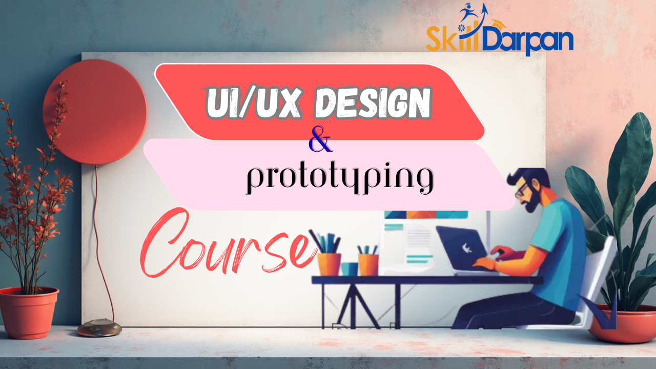 UI/UX Design & Prototyping Training | Master Figma, Adobe XD & User-Centered Design with Skill Darpan